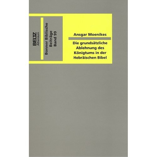 Die grundsätzliche Ablehnung des Königtums in der hebräischen Bibel. Ein Beitrag zur Religionsgeschichte des Alten Israel Religion & Esotericism