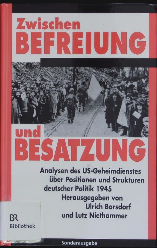 Zwischen Befreiung und Besatzung. Analysen des US-Geheimdienstes über Positionen und Strukturen deutscher Politik 1945 book