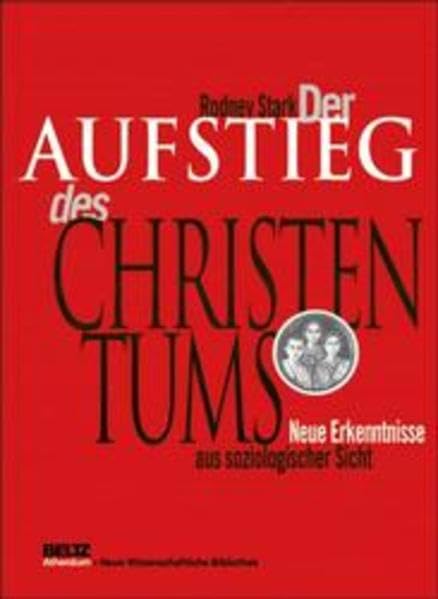 Der Aufstieg des Christentums: Neue Erkenntnisse aus soziologischer Sicht (Neue Wissenschaftliche Bibliothek) Books