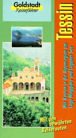 Goldstadt Reiseführer, Bd.51, Tessin: Landeskunde und Geschichte, 11 Reiserouten durch das Feriengebiet und in die Alpenregion um Lago Maggiore und ... Praktische Reiseinformationen Travel Books