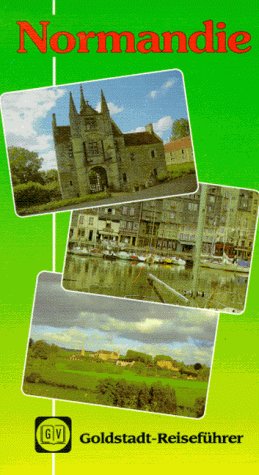 Goldstadt Reiseführer, Bd.79, Normandie: Strecken entlang der Küste und durch die grüne Landschaft der Normandie zu reizvollen Orten Travel