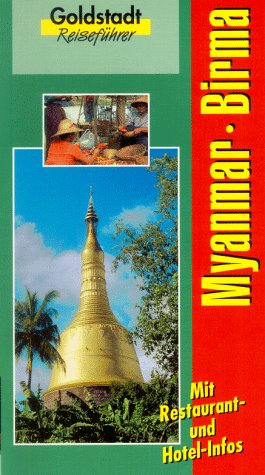 Birma - Myanmar: Menschen, Religion, Kunst und Kultur, Orte und Sehenswürdigkeiten. Land der Goldenen Pagoden Business, Finance & Career