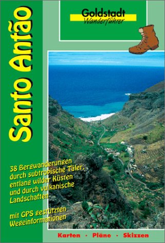 Santo Antao: Die Insel mit faszinierender Kultur und Geschichte. 38 Bergwanderungen durch subtropische Täler, entlang wilder Küsten und durch ... Mit GPS gestützten Wegeinformationen Travel Books