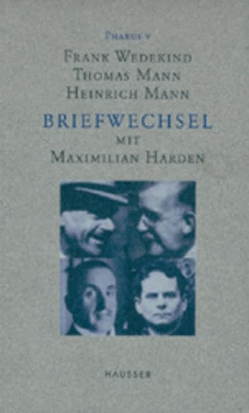 Frank Wedekind, Thomas Mann, Heinrich Mann. Briefwechsel mit Maximilian Harden (Pharus) Essays & Short Stories