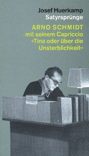 Satyrsprünge: Arno Schmidt mit seinem Capriccio "Tina oder über die Unsterblichkeit" Professional & Reference Books
