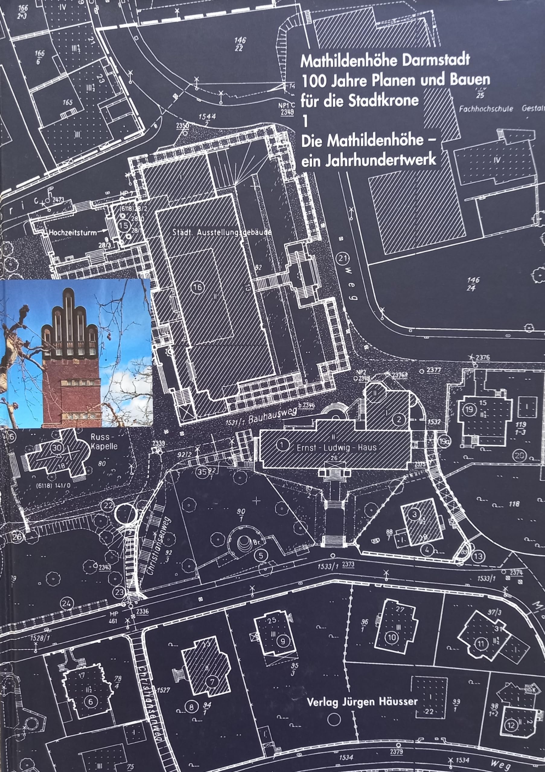 Mathildenhöhe Darmstadt: 100 Jahre planen und bauen für die Stadtkrone. Die Mathildenhöhe - ein Jahrhundertwerk Architecture