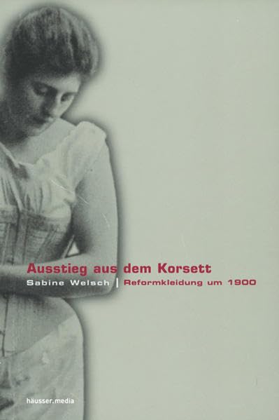 Ausstieg aus dem Korsett: Reformkleidung um 1900 Books
