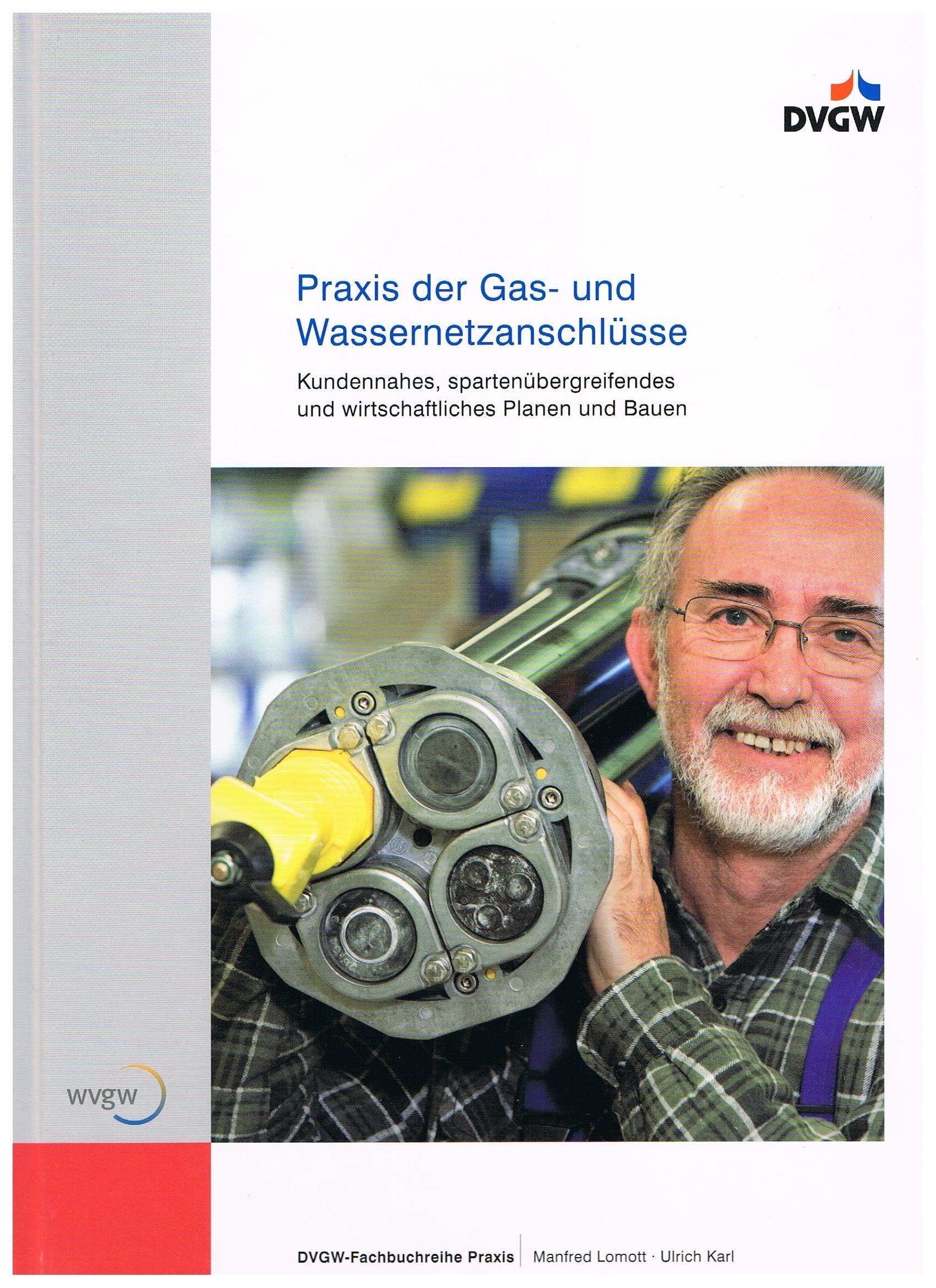 Praxis der Gas- und Wassernetzanschlüsse: Kundennahes, spartenübergreifendes und wirtschaftliches Planen und Bauen Business & Technology