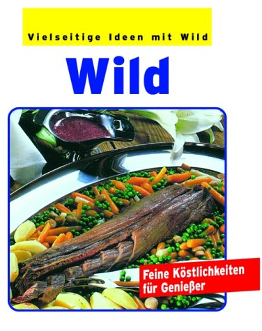 Wild: Feine Köstlichkeiten für Geniesser Health, Nutrition & Fitness