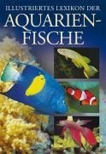Illustriertes Lexikon der Aquarienfische Pets