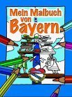 Mein Malbuch von Bayern: Dt. /Engl. /Franz. /Ital. /Span. /Jap.: Bildunterschriften dtsch.-engl.-französ.-italien.-span.-japan. Children's books