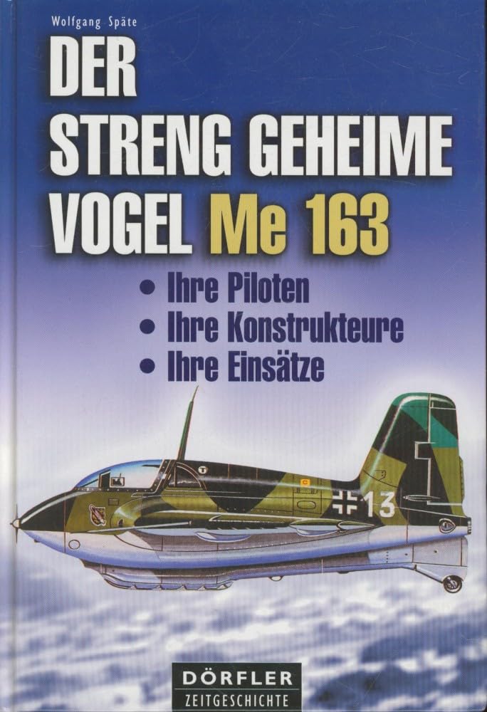 Der streng geheime Vogel Me 163: Ihre Piloten, ihre Konstrukteure, ihre Einsätze Leisure, Home & Garden