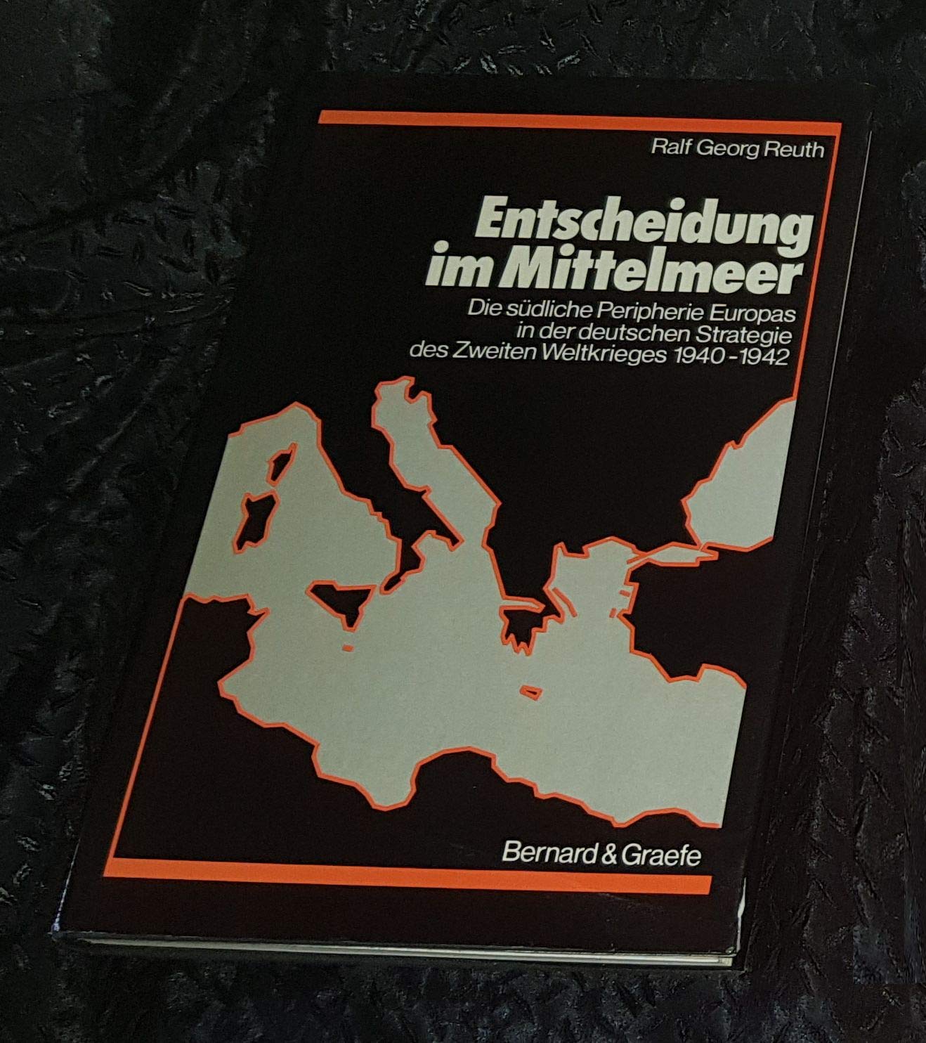 Entscheidung im Mittelmeer: Die südliche Peripherie Europas in der deutschen Strategie des Zweiten Weltkriegs 1940-1942 German history
