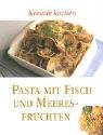 Pasta mit Fisch und Meeresfrüchten: Kreativ kochen Cooking & Enjoying