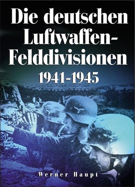 Die deutschen Luftwaffen-Felddivisionen 1941-1945 German history