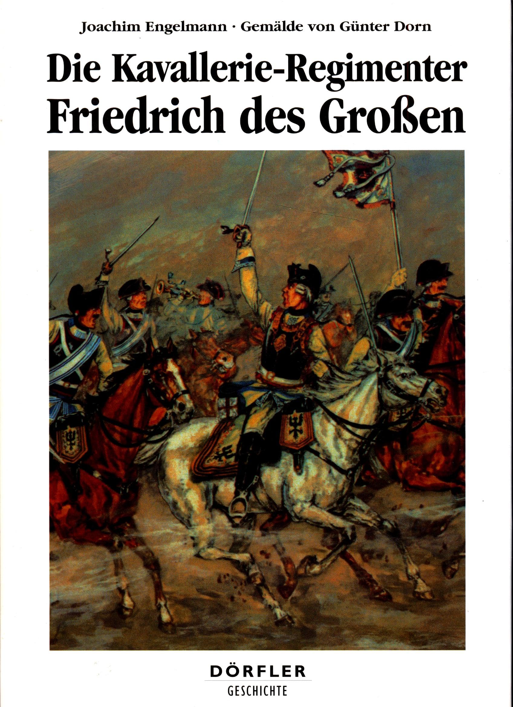 Die Kavallerie-Regimenter Friedrich des Grossen 1756-1763 Politics & History