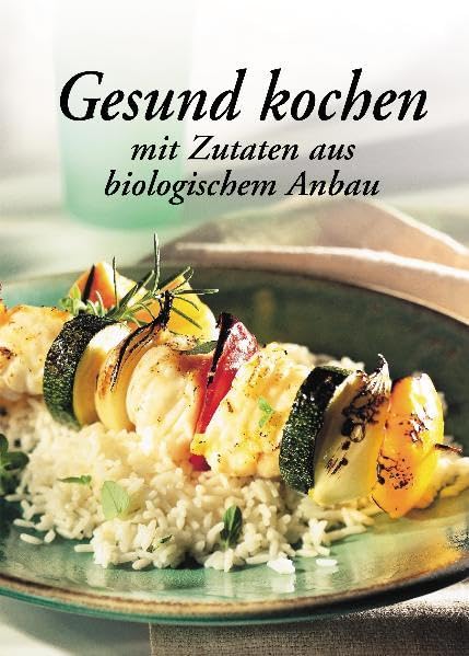 Gesund kochen mit Zutaten aus biologischem Anbau Leisure, Home & Garden