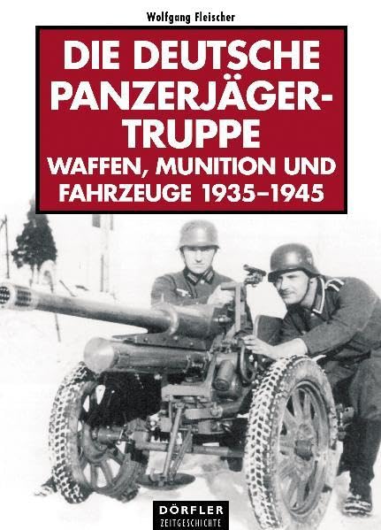 Die deutsche Panzerjägertruppe: Katalog der Waffen, Munition und Fahrzeuge. Bildband Business & Technology