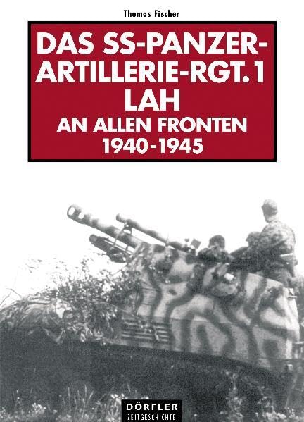 Das SS-Panzer-Artillerie-Regiment 1 LAH: An allen Fronten1940-1945. Eine Bildchronik Politics & Society