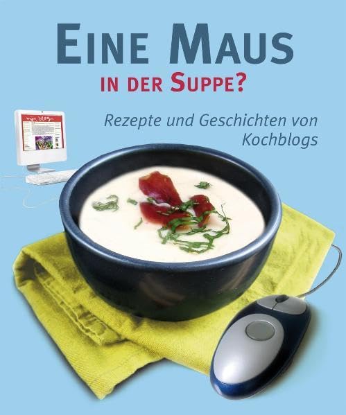 Eine Maus in der Suppe?: Rezepte und Geschichten von Kochblogs Leisure, Home & Garden