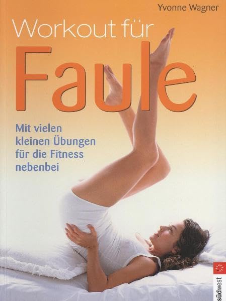 Workout für Faule: Mit vielen Übungen für die Fitness nebenbei Leisure & Fun
