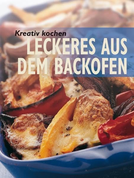 Kreativ kochen - Leckeres aus dem Backofen Leisure, Home & Garden