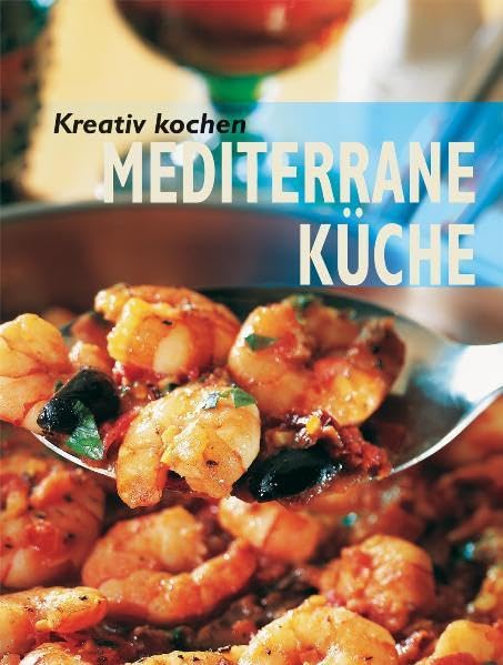Kreativ kochen - Mediterrane Küche Leisure, Home & Garden