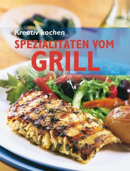 Kreativ kochen - Spezialitäten vom Grill Leisure, Home & Garden