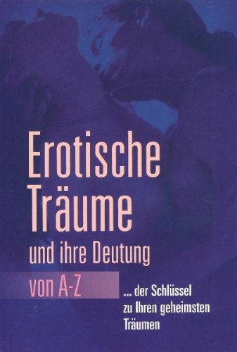 Erotische Träume und ihre Bedeutung von A-Z: ... der Schlüssel zu Ihren geheimsten Träumen Calendars