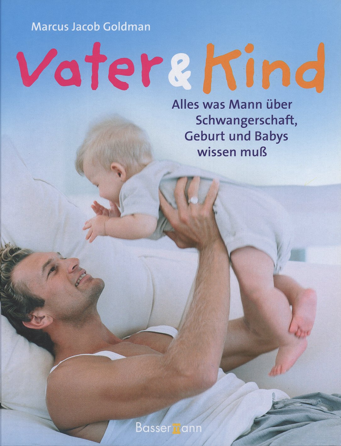 Vater & Kind: Alles was Mann über Schwangerschaft, Geburt und Babys wissen muss Health, Nutrition & Fitness