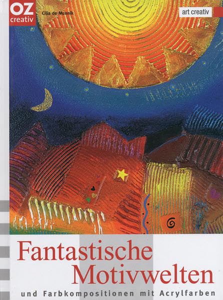 Fantastische Motivwelten und Farbkompositionen mit Acrylfarben Film, Art & Culture