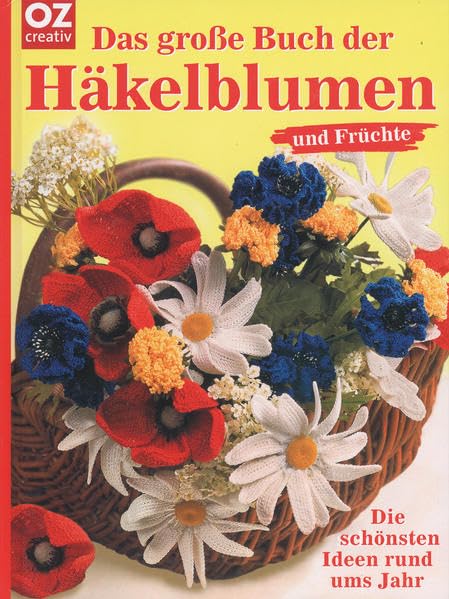 Das große Buch der Häkelblumen und Früchte: Die schönsten Ideen rund ums Jahr Hobbies & Crafts