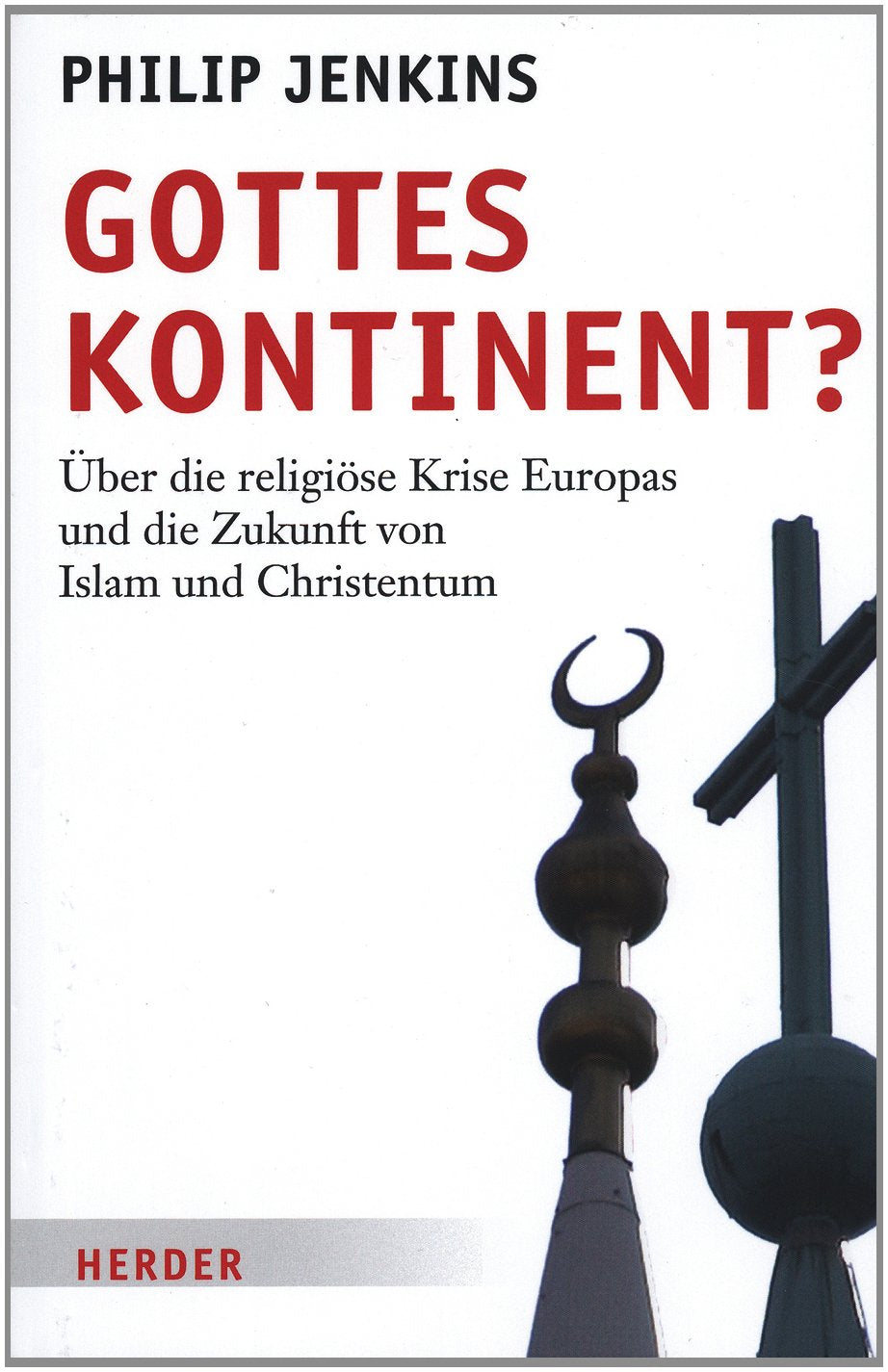 Gottes Kontinent?: Über die religiöse Krise Europas und die Zukunft für Islam und Christentum Religion & Esotericism
