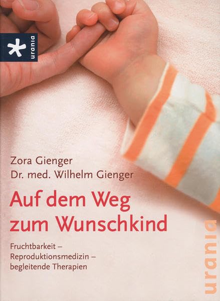 Auf dem Weg zum Wunschkind: Fruchtbarkeit - Reproduktionsmedizin - begeleitende Therapien Parents & Children