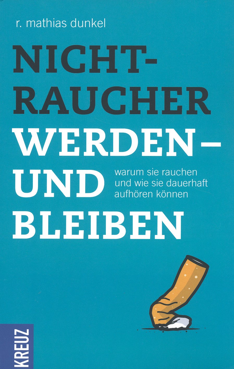 Nichtraucher werden - und bleiben: Warum Sie rauchen und wie Sie dauerhaft aufhören können Health, Nutrition & Fitness