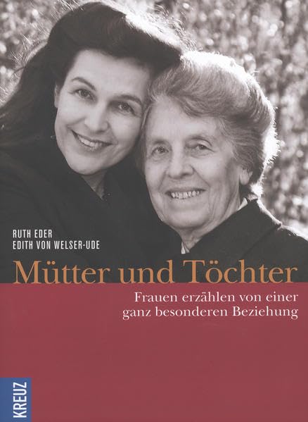 Mütter und Töchter: Frauen erzählen von einer ganz besonderen Beziehung Lifestyle