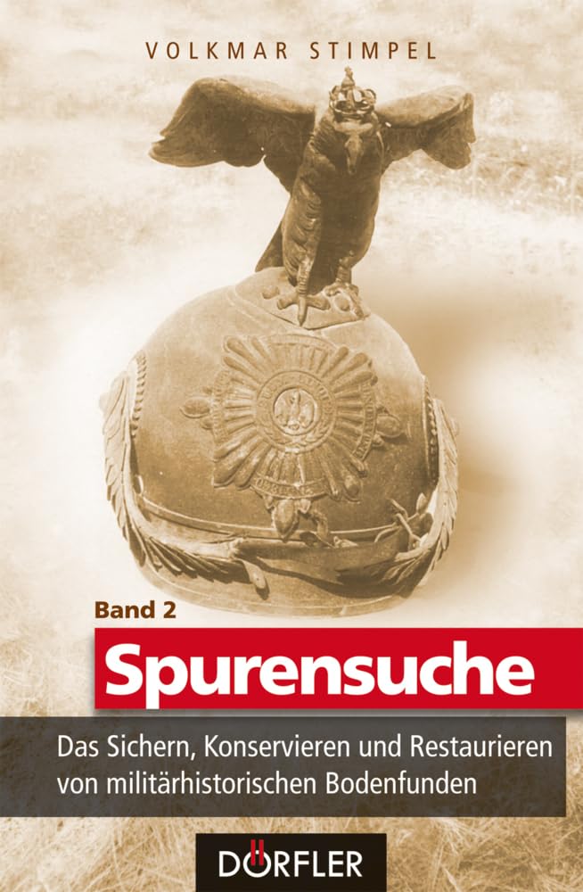 Spurensuche Band 2: Das Sichern, Konservieren und Restaurieren von militärhistorischen Bodenfunden Politics & History