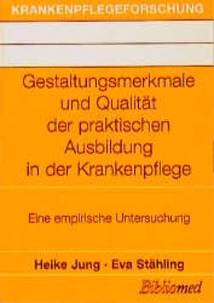 Gestaltungsmerkmale und Qualität der praktischen Ausbildung in der Krankenpflege: Eine empirische Untersuchung (Krankenpflegeforschung) Medicine