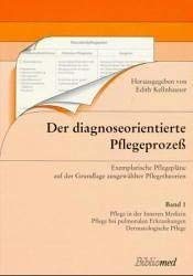Der diagnose-orientierte Pflegeprozess: Exemplarische Pflegepläne auf der Grundlage ausgewählter Pflegetheorien Medicine