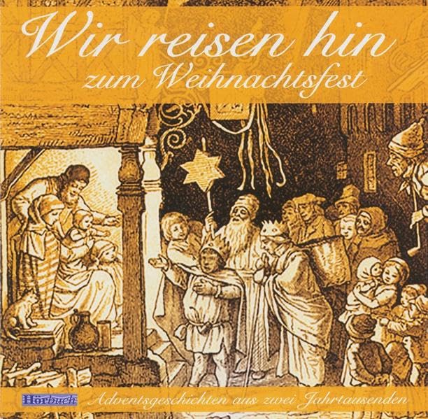 Wir reisen hin zum Weihnachtsfest - Hörbuch: 24 Adventsgeschichten aus zwei Jahrtausenden Religion & Esotericism