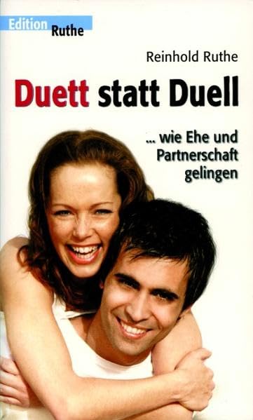 Duett statt Duell: ... wie Ehe und Partnerschaft gelingen (Edition Ruthe) Partnership & Love