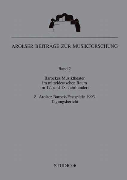 Barockes Musiktheater im mitteldeutschen Raum im 17. und 18. Jahrhundert: 8. Arolser Barock-Festspiele 1993. Tagungsbericht (Arolser Beiträge zur Musikforschung) Arts & Music