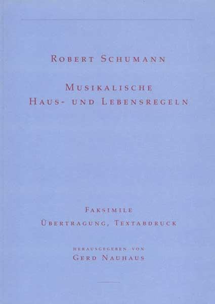 Musikalische Haus- und Lebensregeln: Faksimile der Handschrift im Robert-Schumann-Haus Zwickau. Textabdruck und Kommentar (Schumann-Studien - Sonderbände) Sheet Music