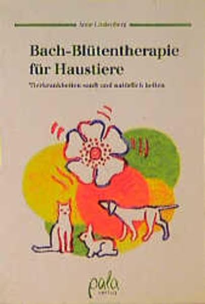 Bach-Blütentherapie für Haustiere. Tierkrankheiten sanft und natürlich heilen Medicine