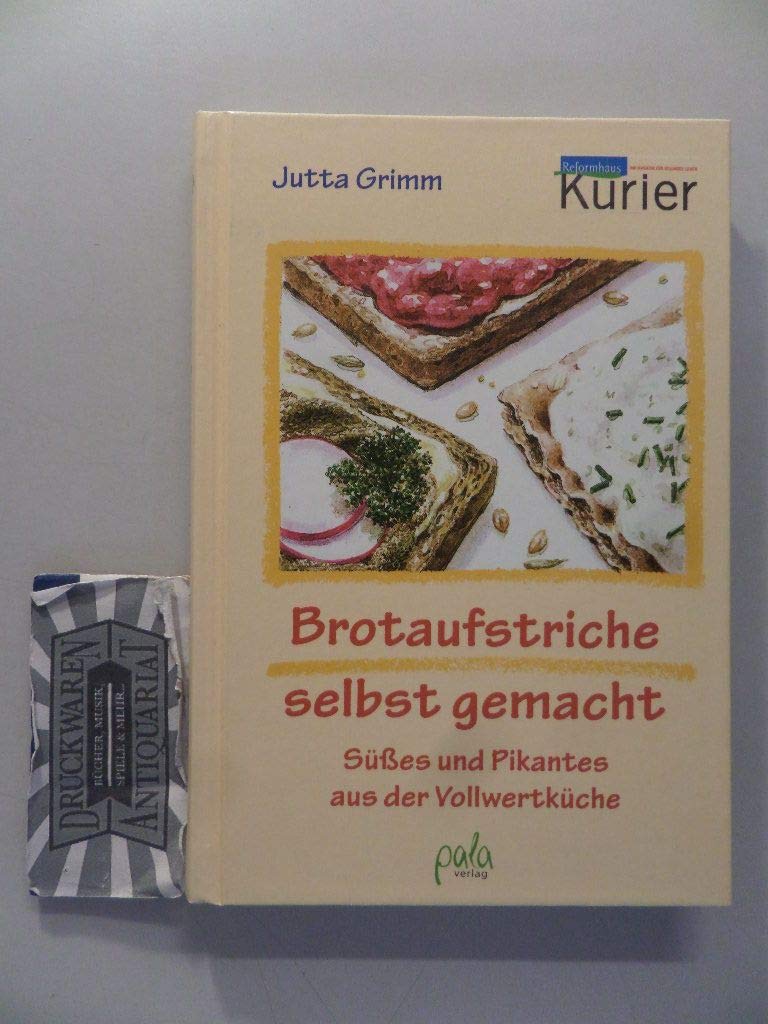 Brotaufstriche selbst gemacht. Süßes und Pikantes aus der Vollwertküche: Süsses und Pikantes aus der Vollwertküche Leisure, Home & Garden