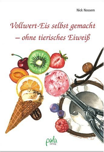 Vollwert-Eis selbst gemacht - ohne tierisches Eiweiß Leisure, Home & Garden
