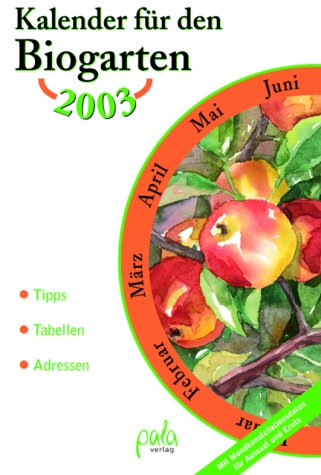 Kalender für den Biogarten 2003: Mit Mondkonstellationsdaten für Aussaat und Ernte Garden & Plants