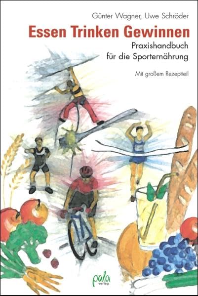 Essen. Trinken. Gewinnen. Praxishandbuch der Sporternährung. Mit großem Rezeptteil: Praxishandbuch für die Sporternährung. Mit grossem Rezeptteil Leisure, Home & Garden