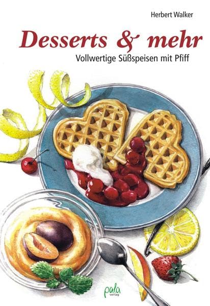 Desserts & mehr: Vollwertige Süßspeisen mit Pfiff Leisure, Home & Garden