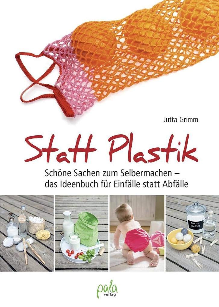 Statt Plastik: Schöne Sachen zum Selbermachen - das Ideenbuch für Einfälle statt Abfälle Hobbies & Crafts